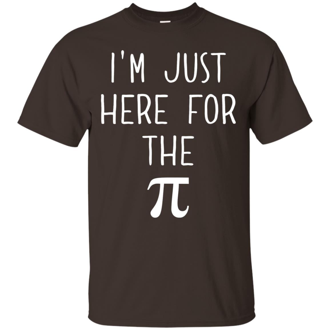 Funny Pi Day Shirt Im Just Here For The Pi Dark Chocolate
