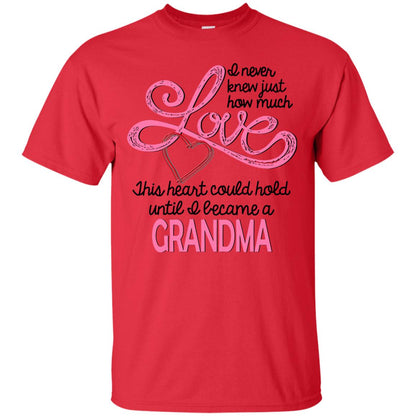 I Never Knew Just How Much Love This Heart Could Hold Until I Became A Grandma Red