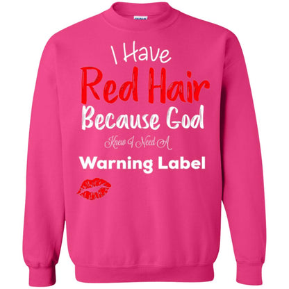 Red Hair T-shirt Because God Knew I Need A Warning Label Heliconia