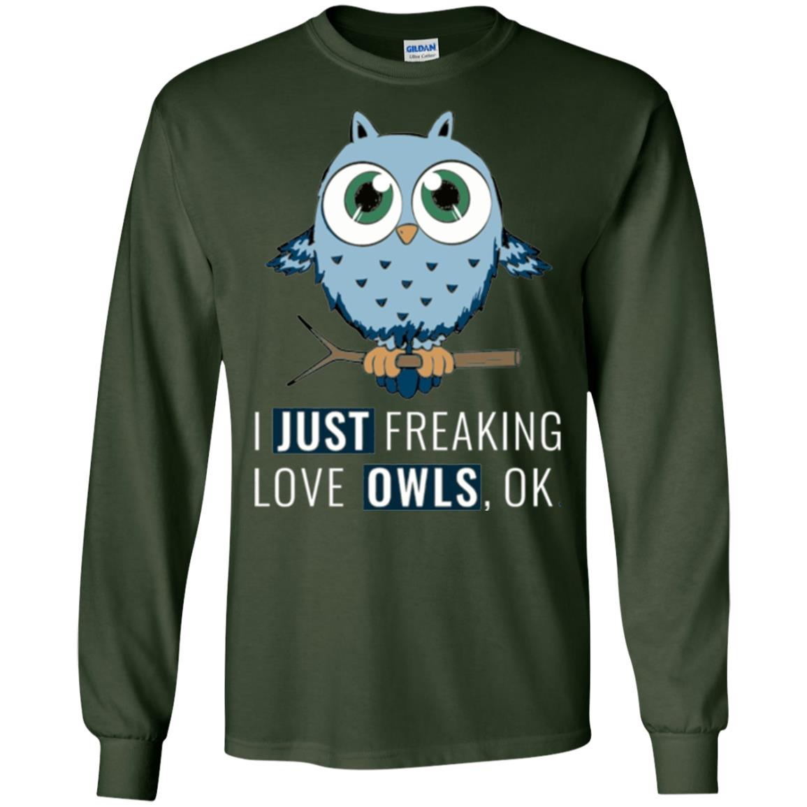 Owl Lovers T-shirt I Just Freaking Love Owls Ok Forest Green