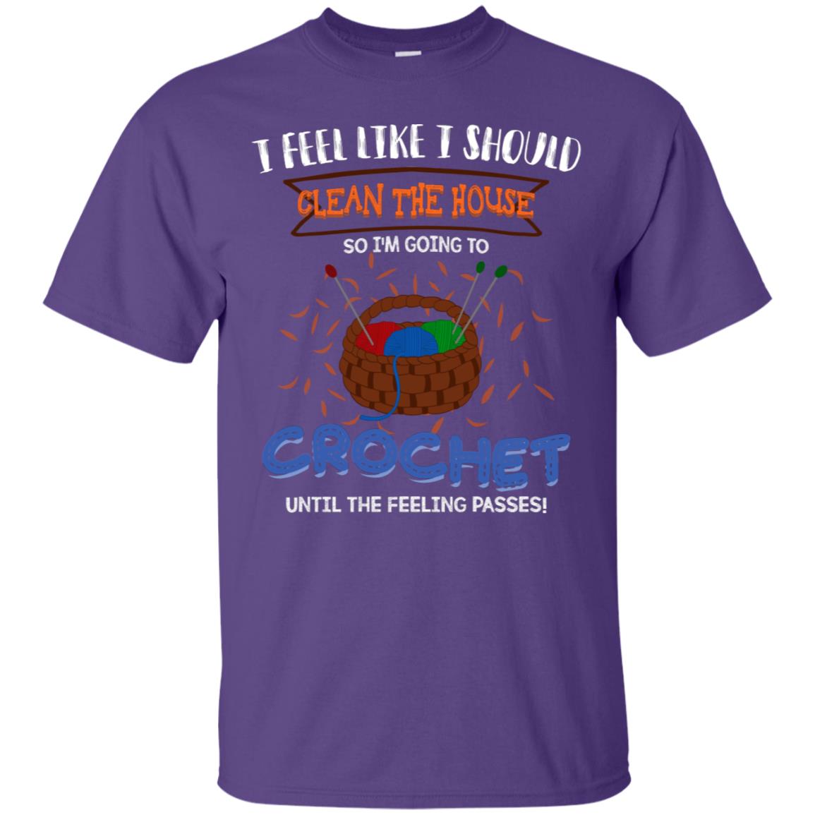 I Feel Like I Should Clean The House So Im Going To Crochet Until The Feeling Passes Shirt Purple