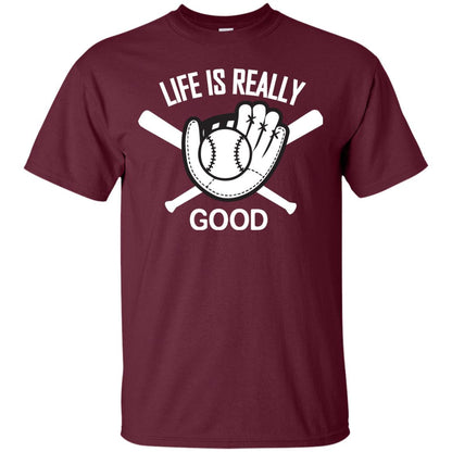 Life Is Really Good Baseball Lover T-shirt Maroon