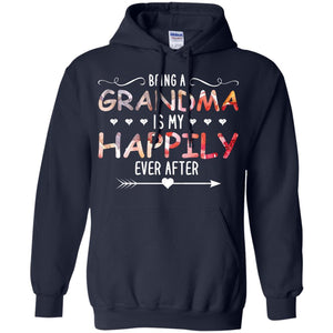 Being Grandma Is My Happily Ever After Parent_s Day Shirt For GrandmotherG185 Gildan Pullover Hoodie 8 oz.