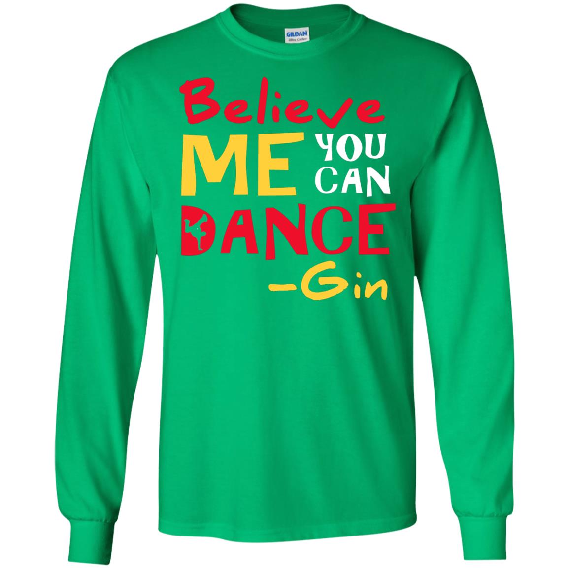 Believe Me You Can Dance Gin Wine Lover T-shirt Irish Green