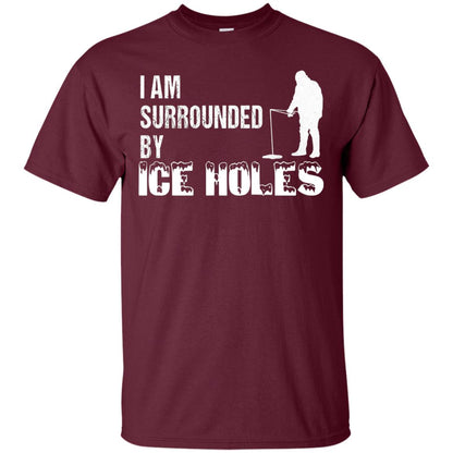 Ice Fishing T-shirt I Am Surrounded By Ice Holes Maroon