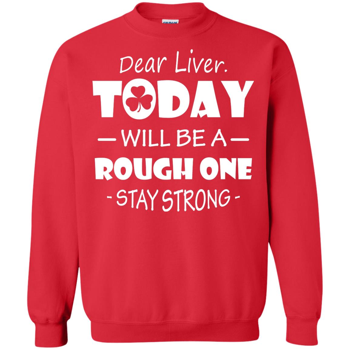 Dear Liver Today Will Be A Rough One Stay Strong Saint Patrick_s Day T-shirt Red