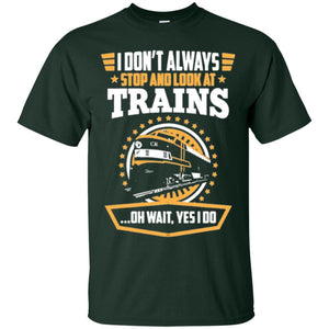 Helmsman T-shirt I Don't Always Stop Look At Trains