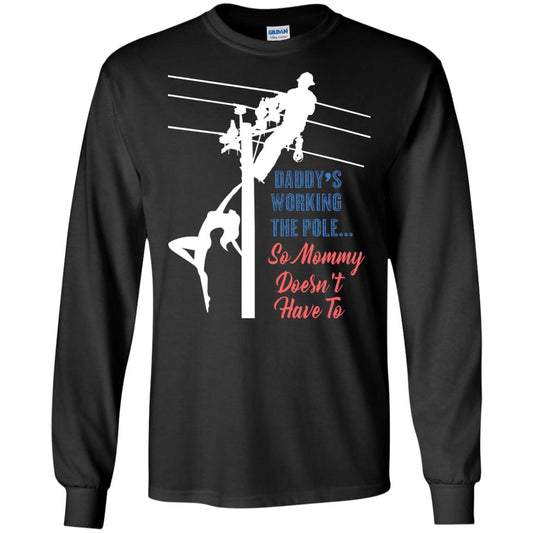 Daddy’s Working The Pole So Mommy Doesn’t Have To Funny Lineman T-shirt Black