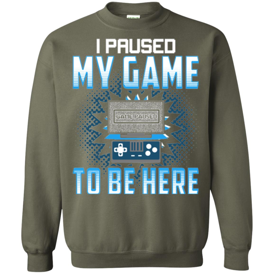 Funny Gaming T-shirt I Paused My Game To Be Here Military Green