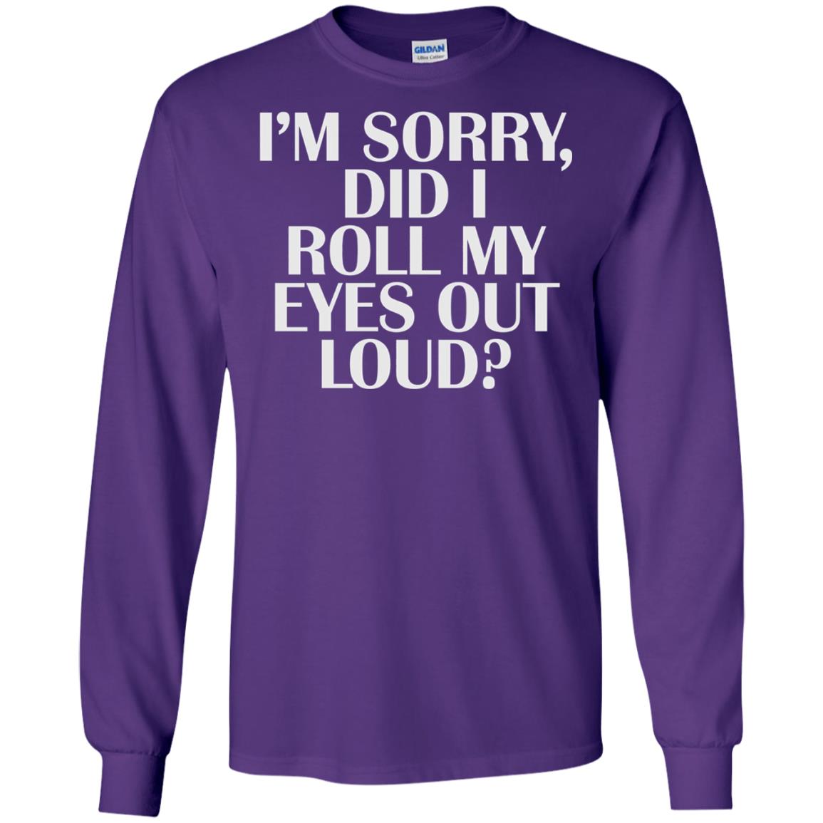 I_m Sorry Did I Roll My Eyes Out Loud T-shirt Purple