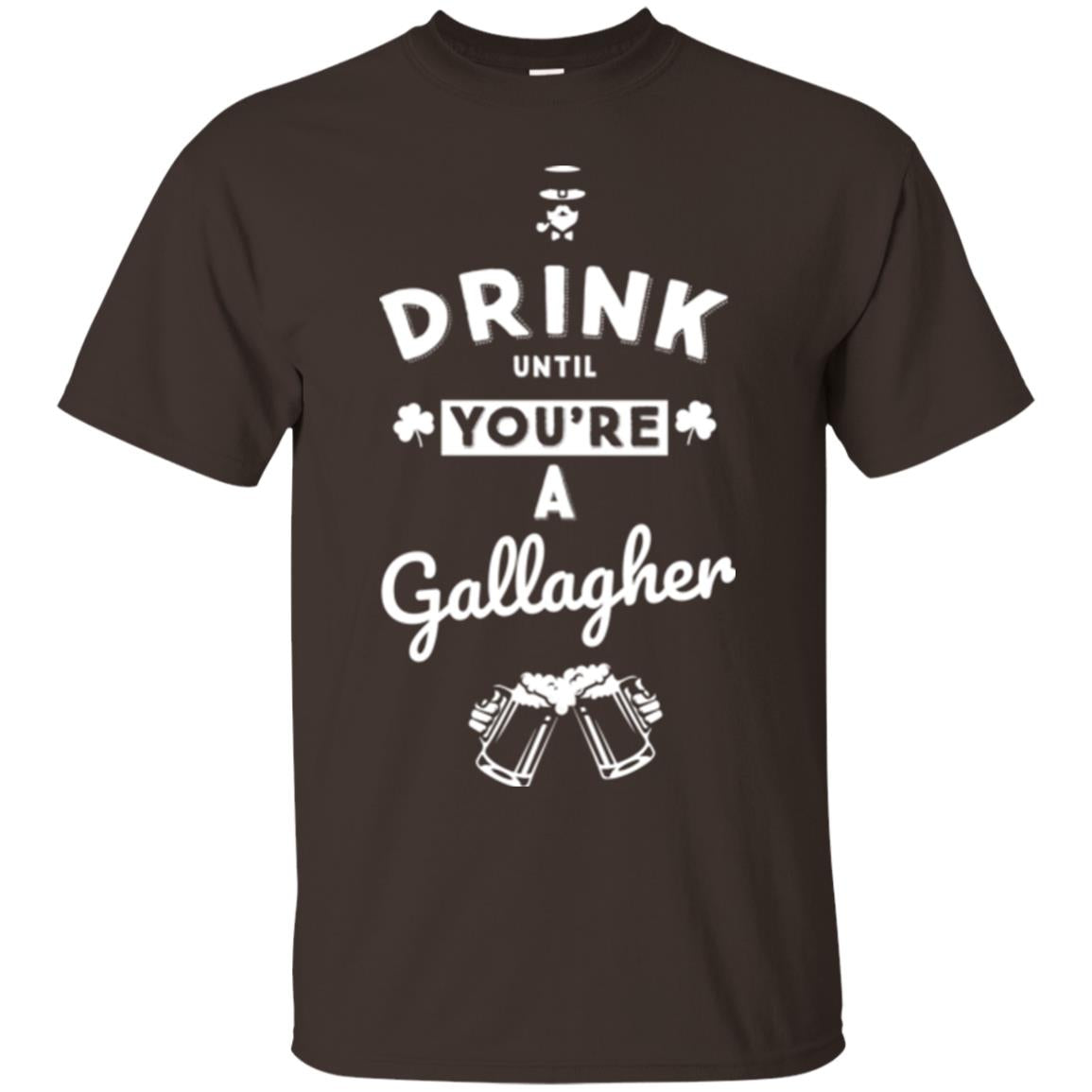 Drink Until Your're A Gallagher Saint Patrick's Day T-shirt Dark Chocolate