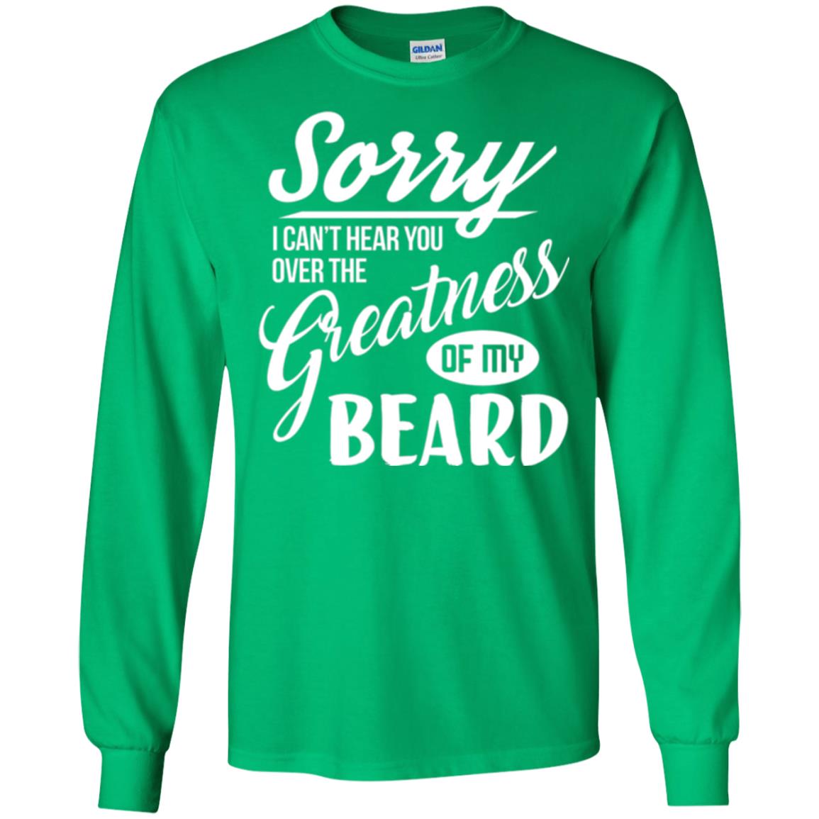 Bread Man T-shirt Sorry I Cant Hear You Over The Greatness Of My Beard Irish Green