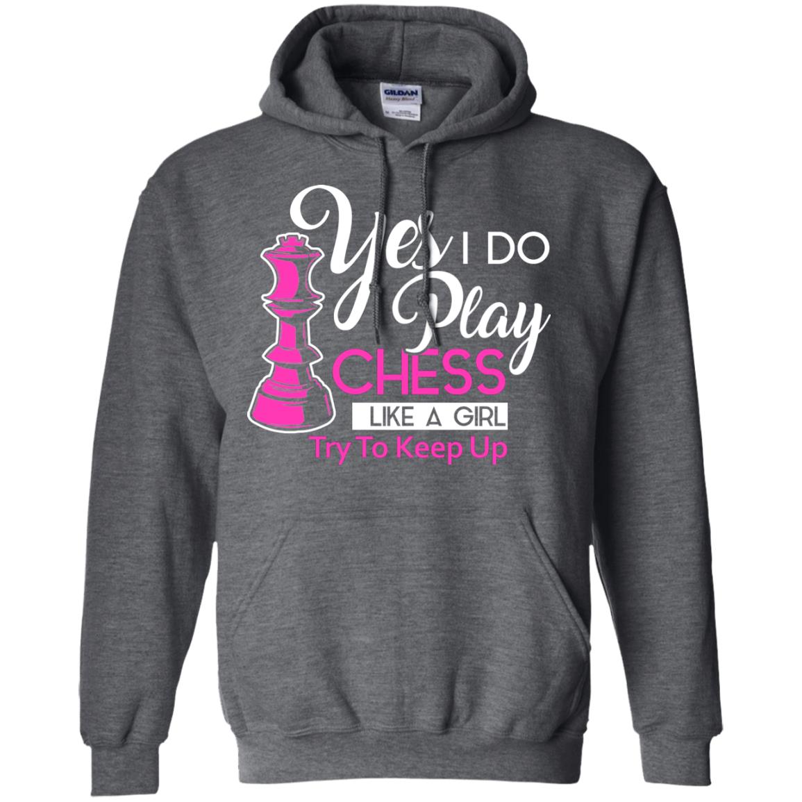 Yes I Do Play Chess Like A Girl Try To Keep Up Chess Gift Shirt For Girls Dark Heather