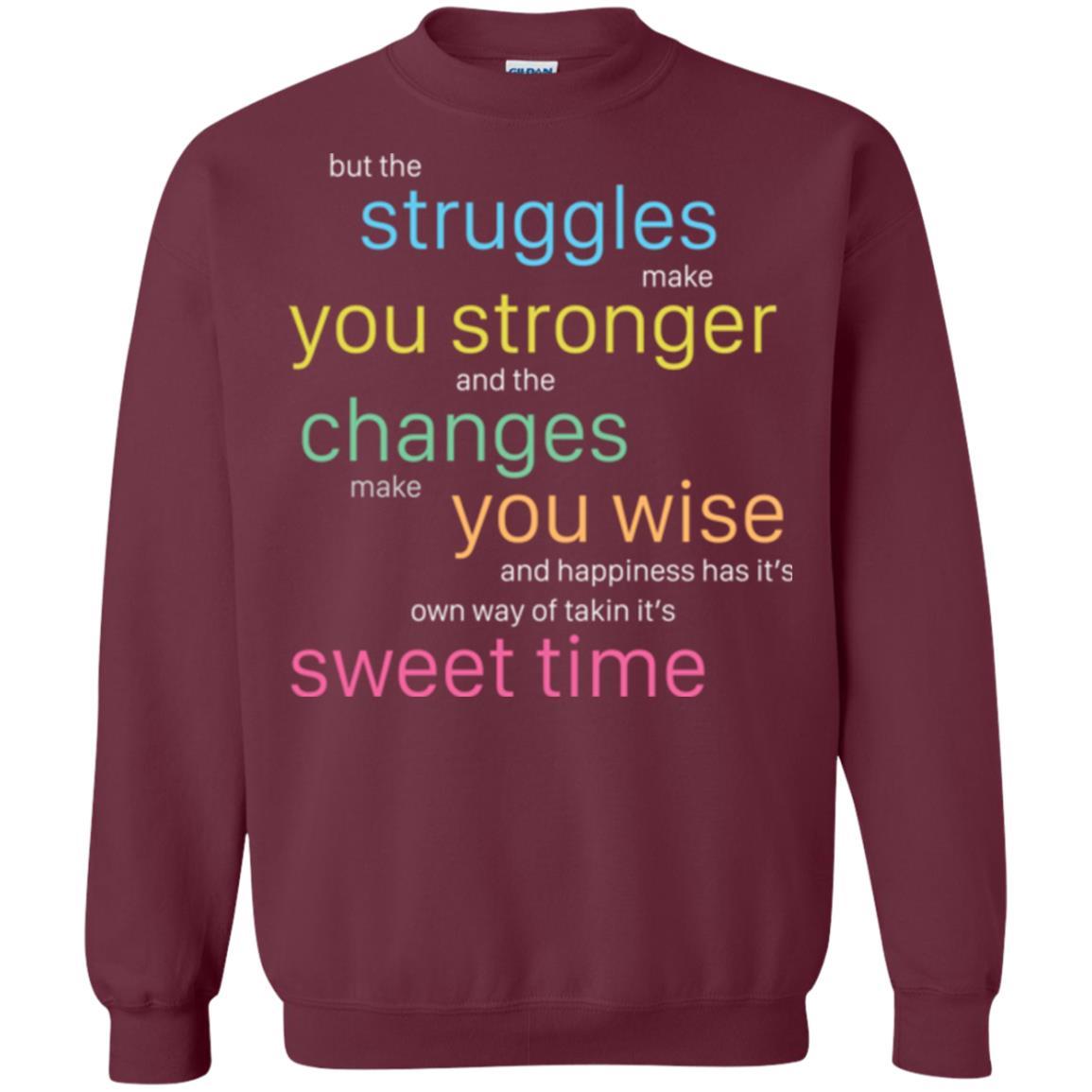 But The Struggles Make You Stronger And The Changes Make You Wise And Happiness T-shrit Maroon