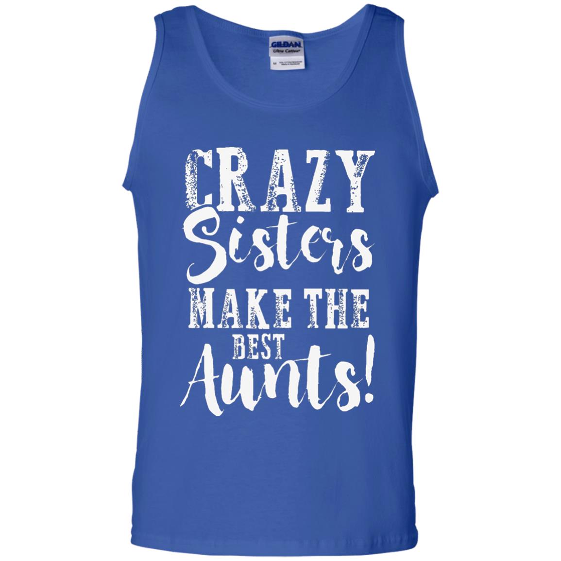 Aunt T-shirt Crazy Sisters Make The Best Aunts Royal