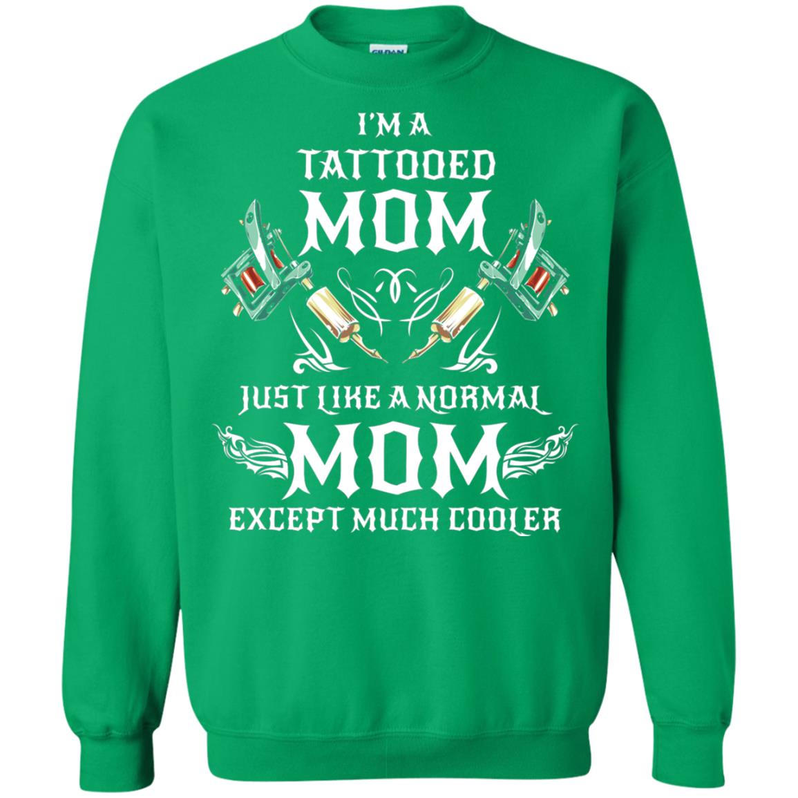 Funny Tattoo Mom Shirt I Am Tattooed Mom Irish Green