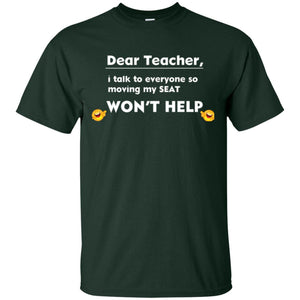Student T-shirt Dear Teacher I Talk To Everyone So Moving My Seat Won_t Help