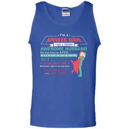 I Am A Spoiled Wife Of An April Husband I Love Him And He Is My Life Shirt Royal
