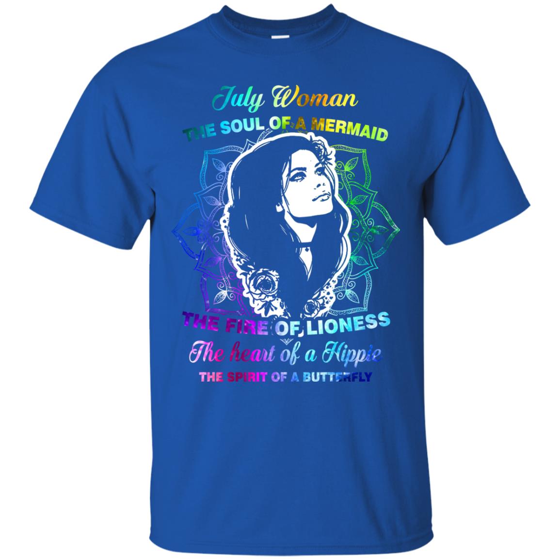 July Woman Shirt The Soul Of A Mermaid The Fire Of Lioness The Heart Of A Hippeie The Spirit Of A Butterfly Royal