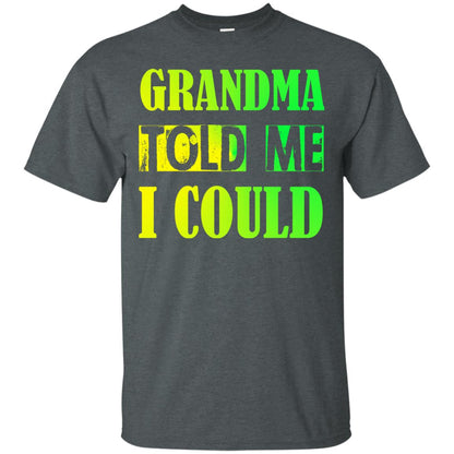 Grandma Told Me I Could Grandmom Shirt For Grandchild Dark Heather