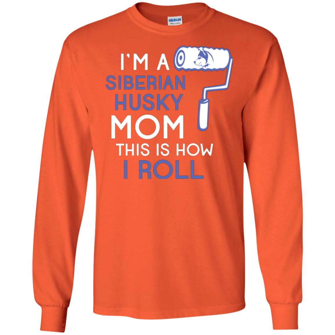 Siberian Husky Lover T-shirt I’m A Siberian Husky Mom This Is How I Roll Orange