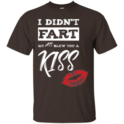 Funny Kiss T-shirt I Didn_t Fart My Ass Blew You A Kiss Dark Chocolate