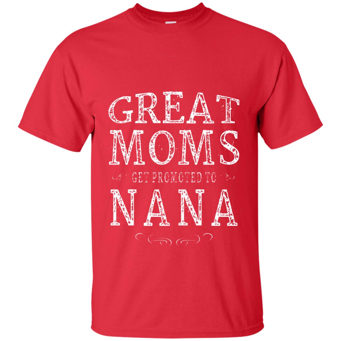 Great Moms Get Promoted To Nana T-shirt Red