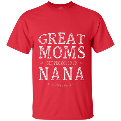 Great Moms Get Promoted To Nana T-shirt Red
