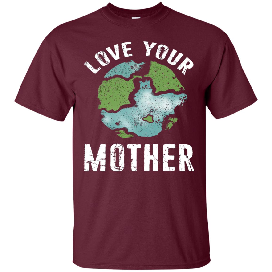 Love Your Mother Earth Day 2018 T-shirt Maroon