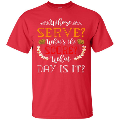 Whose Serve What's The Score What Day Is It Best Quote Shirt Red