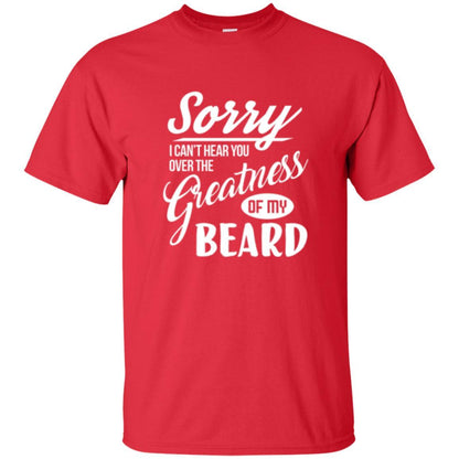 Bread Man T-shirt Sorry I Cant Hear You Over The Greatness Of My Beard Red