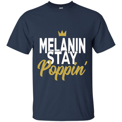 Melanin Stay Poppin Melanin Rich Drippin Melanin T-shirt Navy