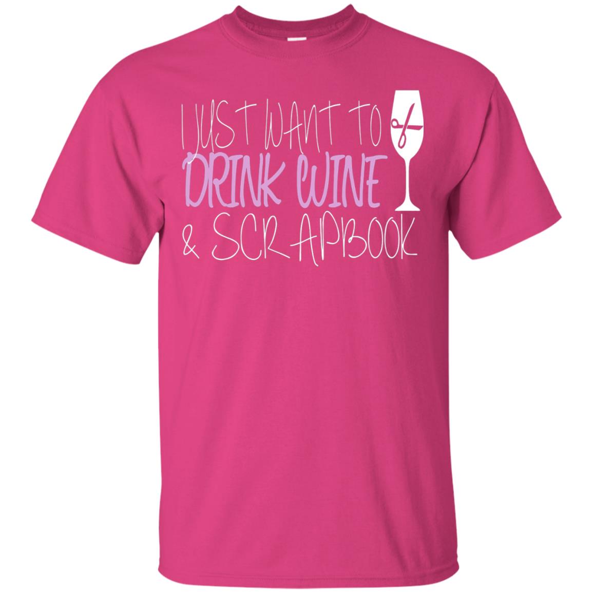 I Just Want To Drink Wine And Scrapbook T-shirt Heliconia