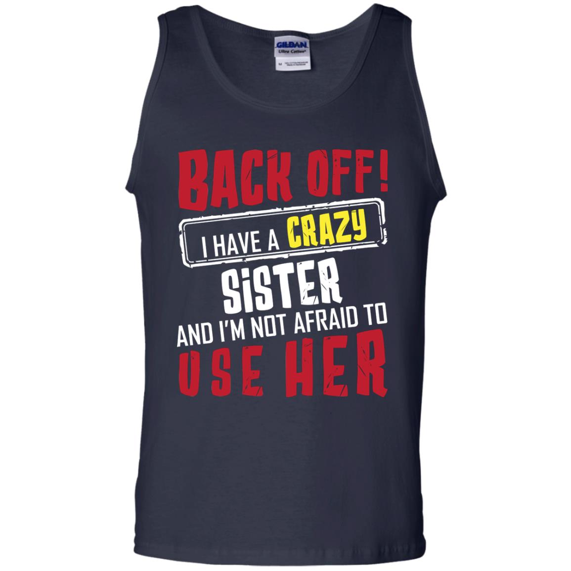 Back Off I Have A Crazy Sister And I_m Not Afraid To Use Her Sister Shirt Navy