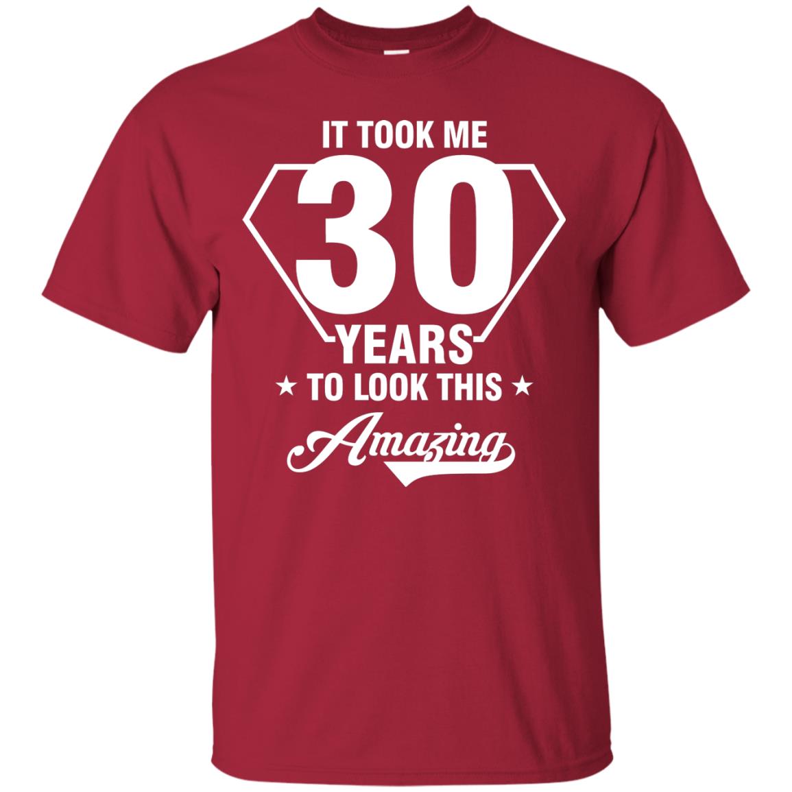 It Took Me 30 Years To Look This Amazing 30th Birthday Shirt Cardinal