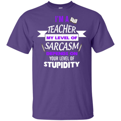 Im A Teacher My Level Of Saracasm Depends On Your Level Of Stupidity= G200 Gildan Ultra Cotton T-shirt Purple