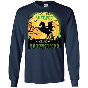 Not All Witches Ride Broomsticks Witches Ride A Horse Funny Halloween ShirtG240 Gildan LS Ultra Cotton T-Shirt