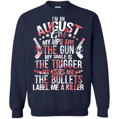I_m An August Girl My Lips Are The Gun My Smile Is The Trigger My Kisses Are The Bullets Label Me A Killer Navy