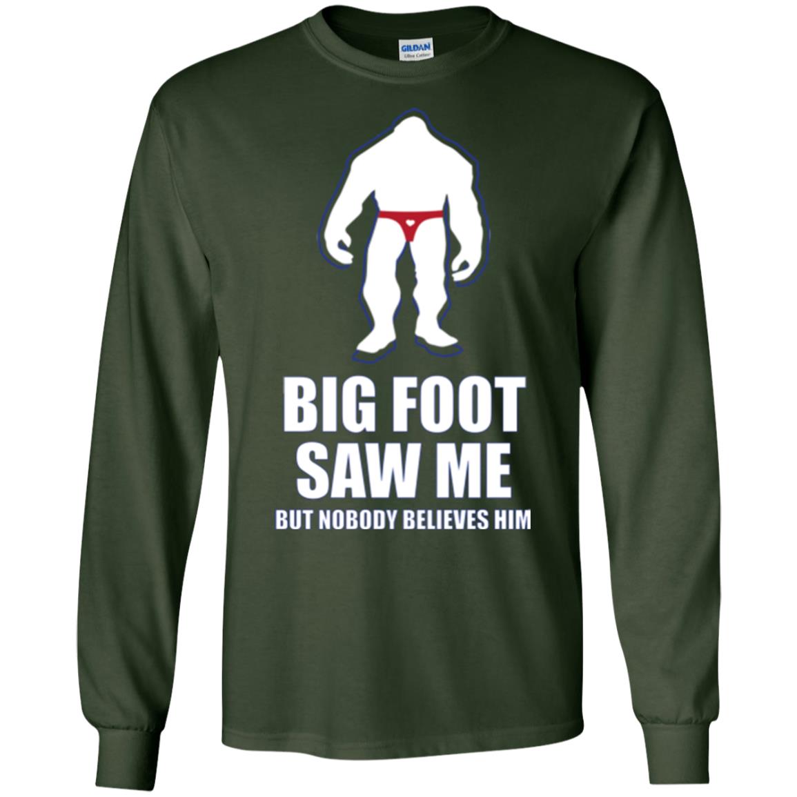 Big Foot Saw Me But Nobody Believes Him T-shirt Forest Green