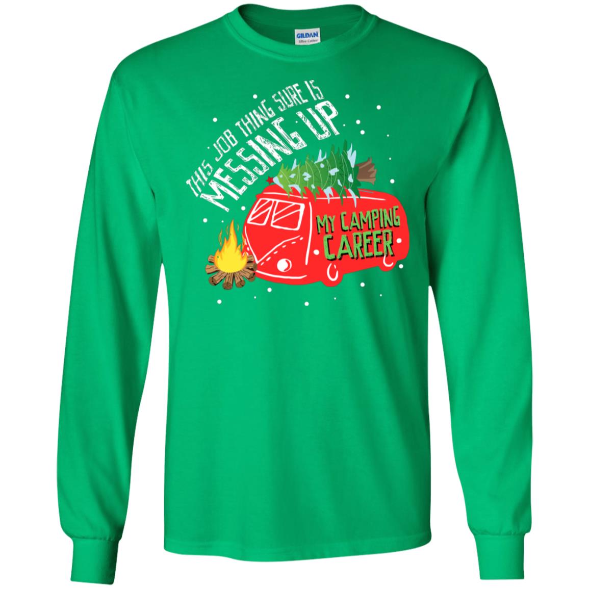 This Job Thing Sure Is Messing Up My Camping Career Shirt Irish Green