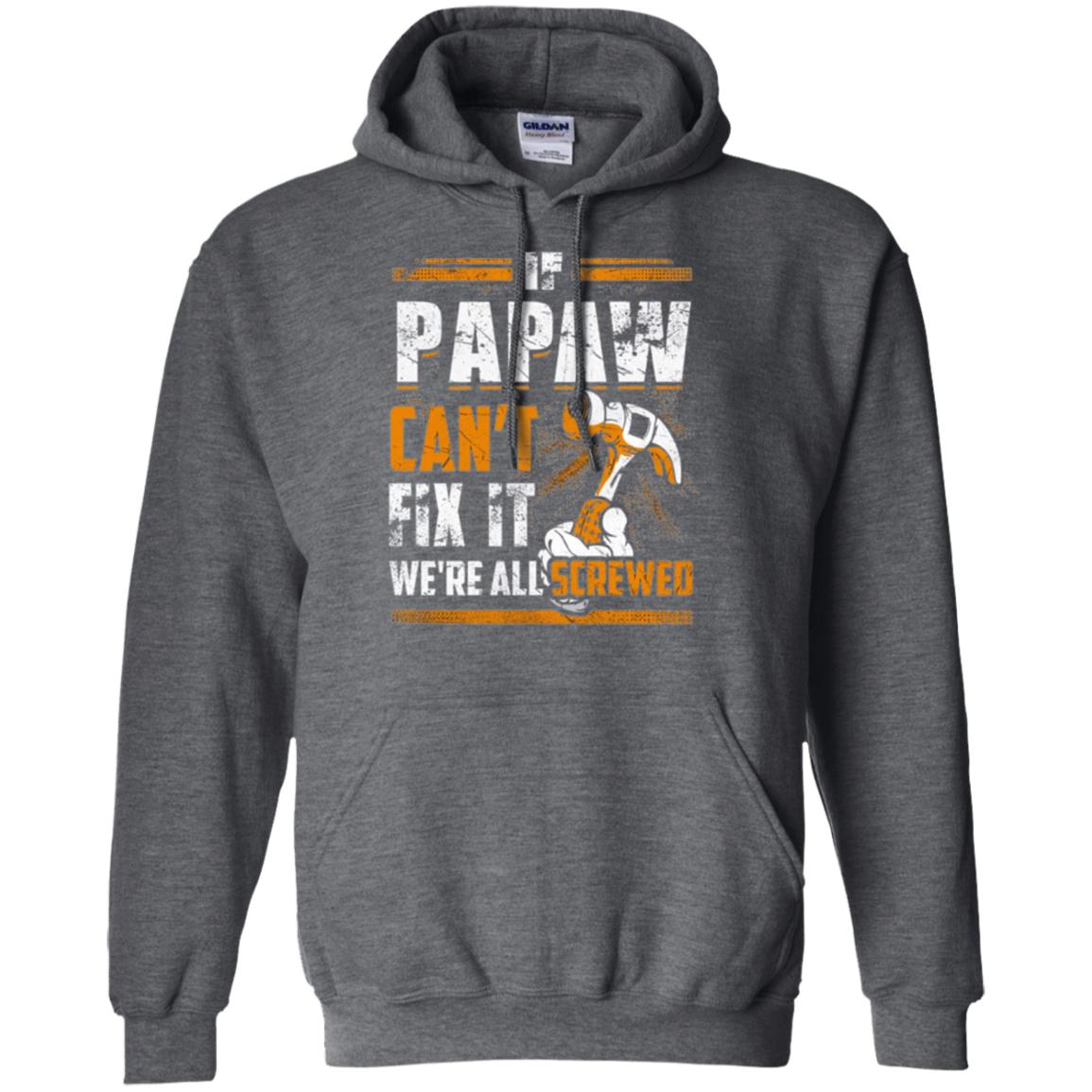 If Papaw Can_t Fix It We_re All Screwed T-shirt Dark Heather