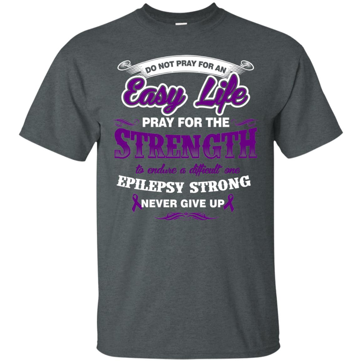 Do Not Pray For An Easy Life Pray For The Strength Shirt Dark Heather