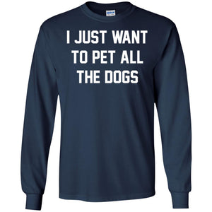 Dog Lover T-shirt I Just Want To Pet All The Dogs