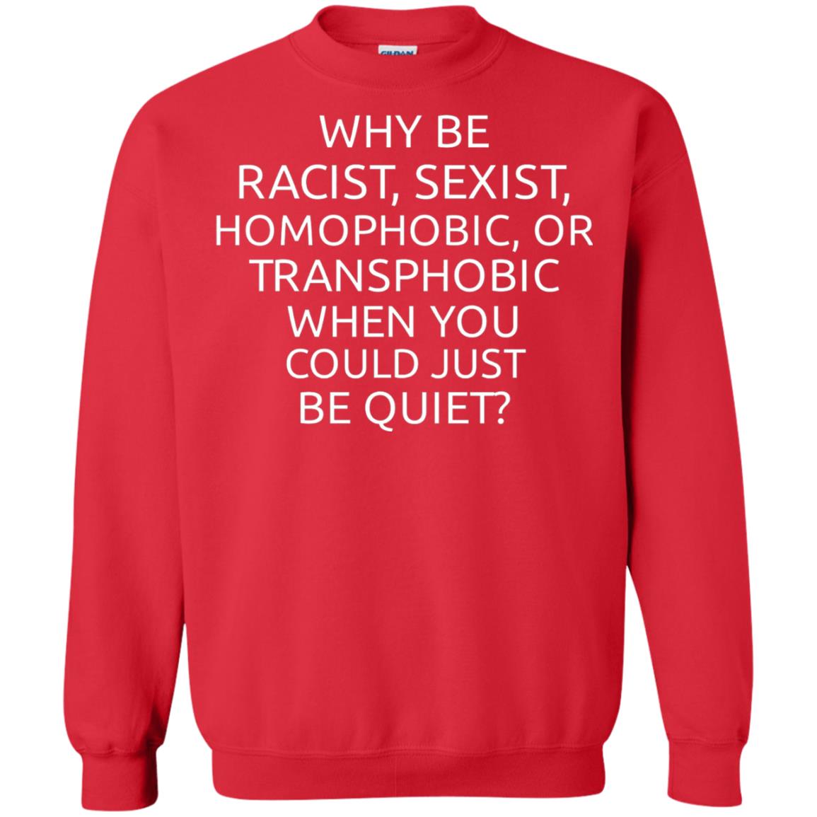 Why Be Racist Sexist Homophobic Or Transphobic T-shirt Red