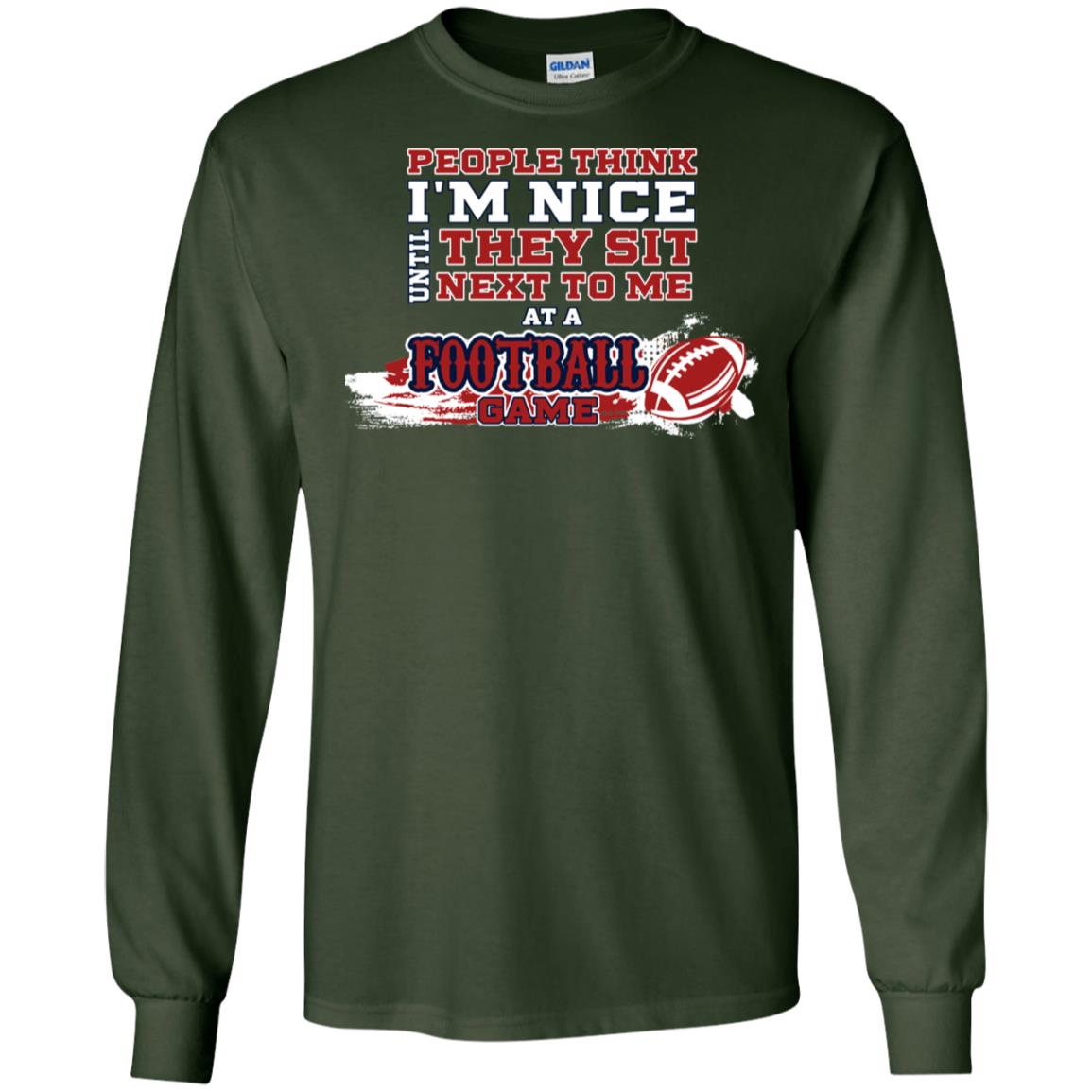 People Think I'm Nice Until They Sit Next To Me At A Football Game Shirt For Mens Or Womens Forest Green