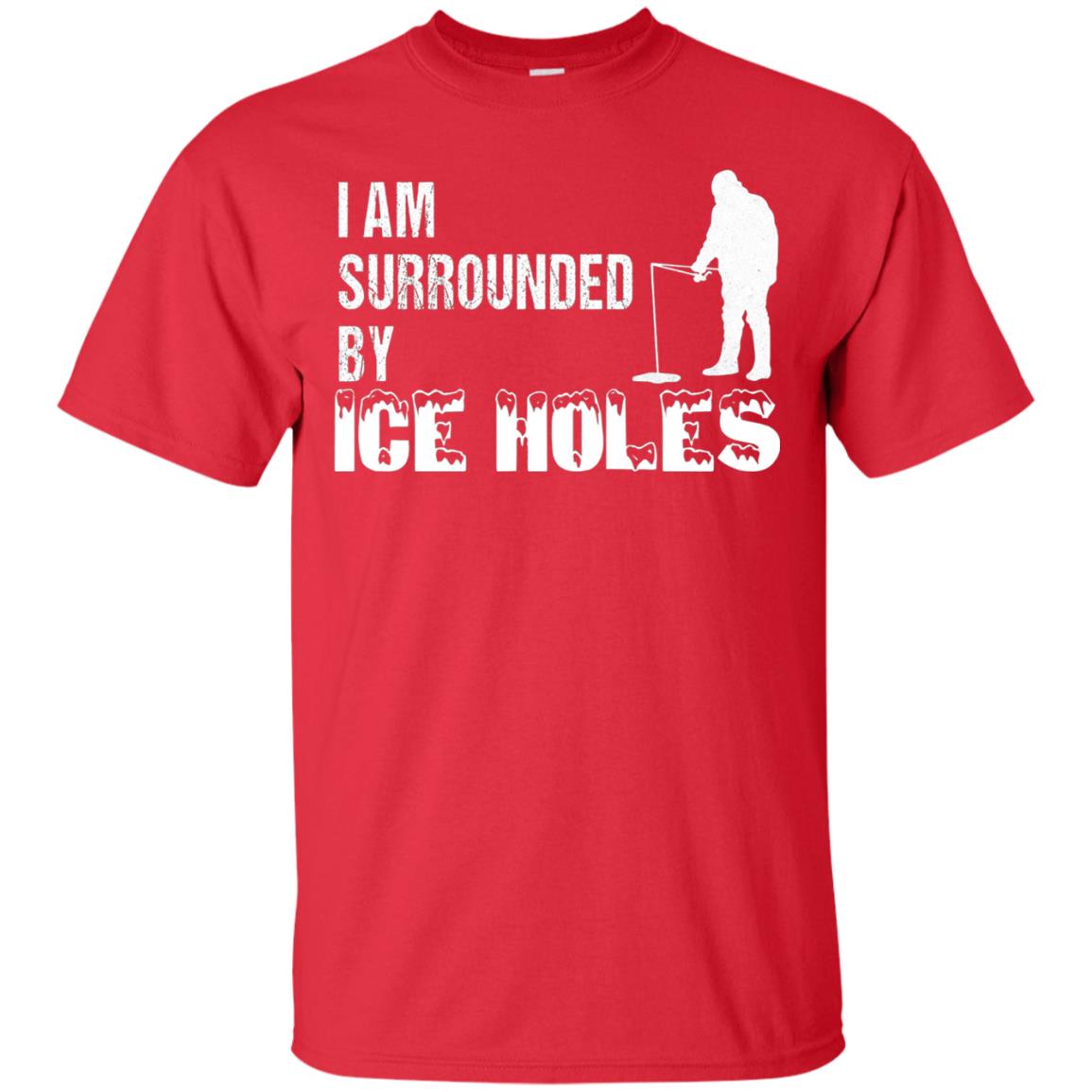 Ice Fishing T-shirt I Am Surrounded By Ice Holes Red