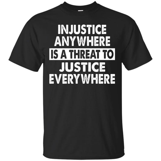 Injustice Anywhere Is A Threat To Justice Everywhere T-shirt Black