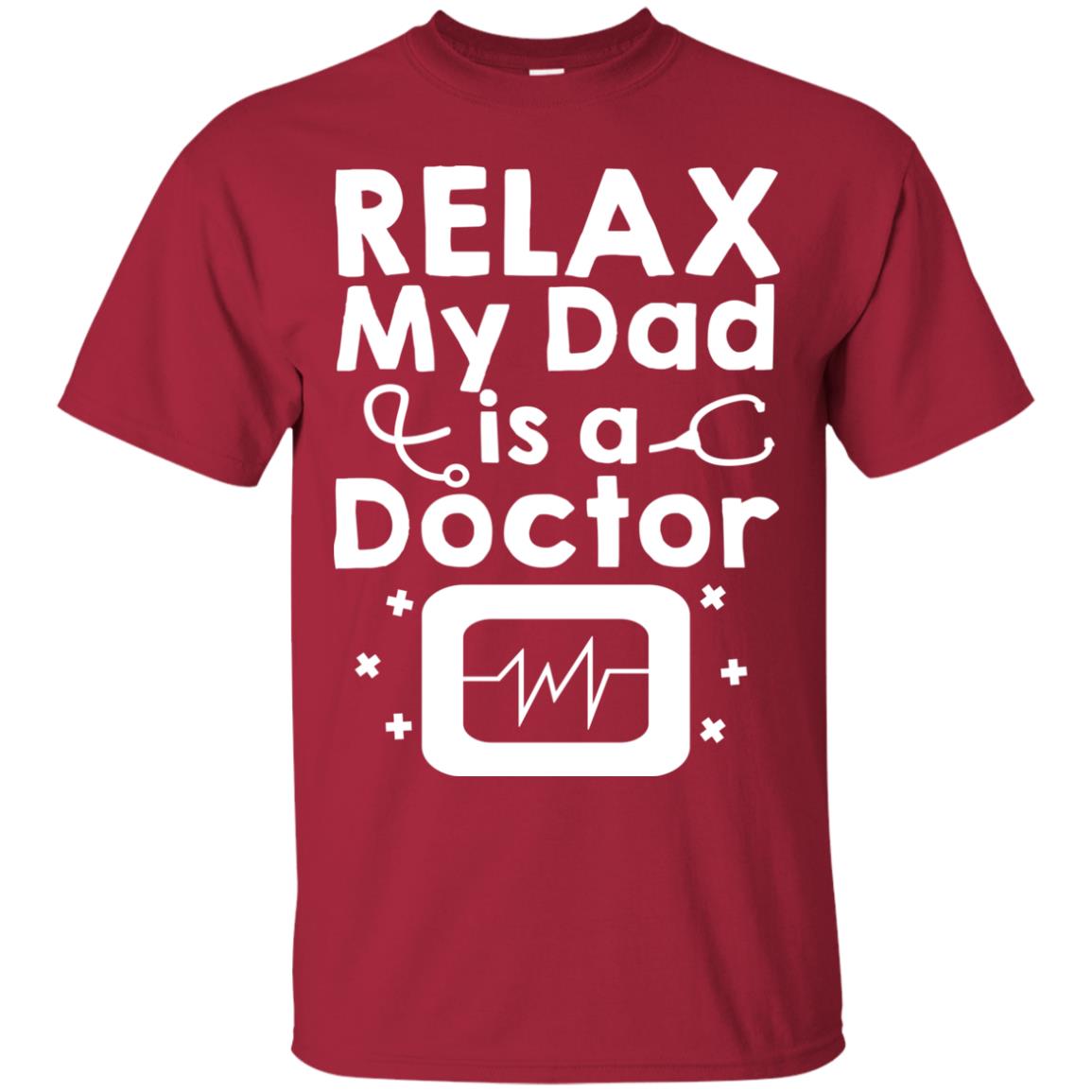 Relax My Dad Is A Doctor Shirt Cardinal