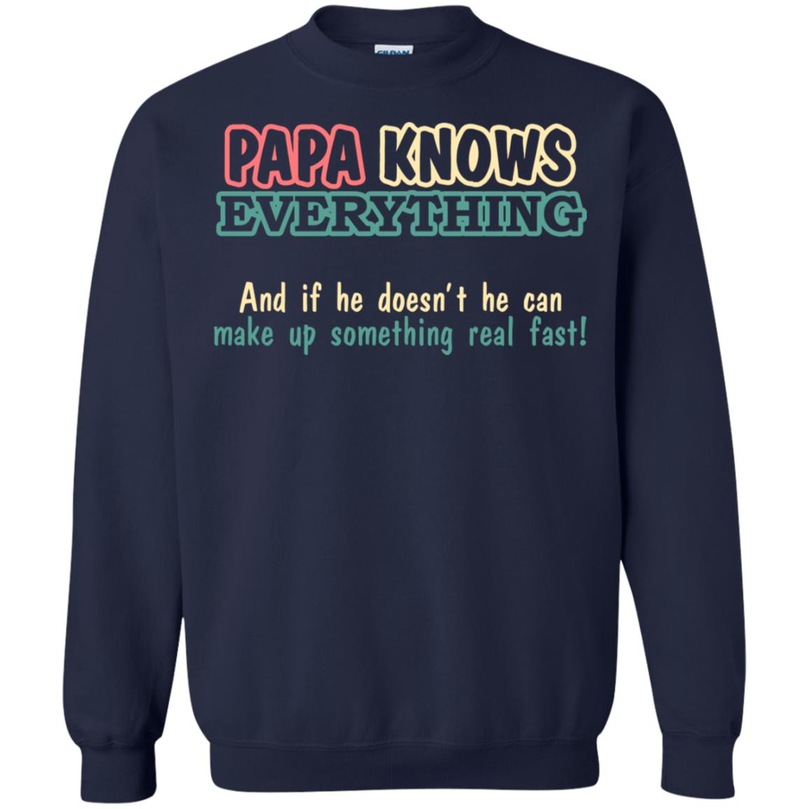 Papa Knows Everythingand If He Doesnt He Can Make Up Something Real Fast Shirt Navy