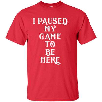 I Paused My Game To Be Here Gamer T-shirt Red